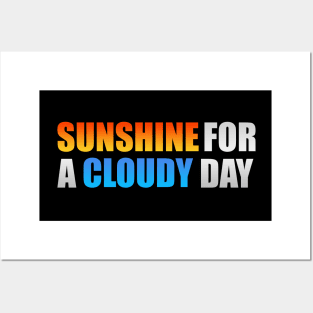 Sunshine for a cloudy day fun quote Posters and Art